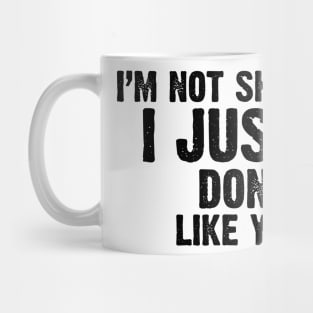 I'm Not Shy...I Just Don't Like You v2 Mug